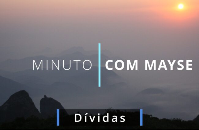 Dívidas – Minuto com Mayse de 2 de agosto de 2024