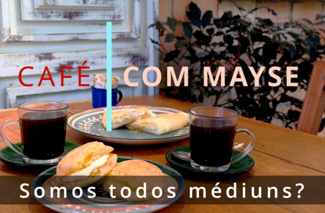 Somos todos médiuns? – Café com Mayse de 2 de setembro de 2024