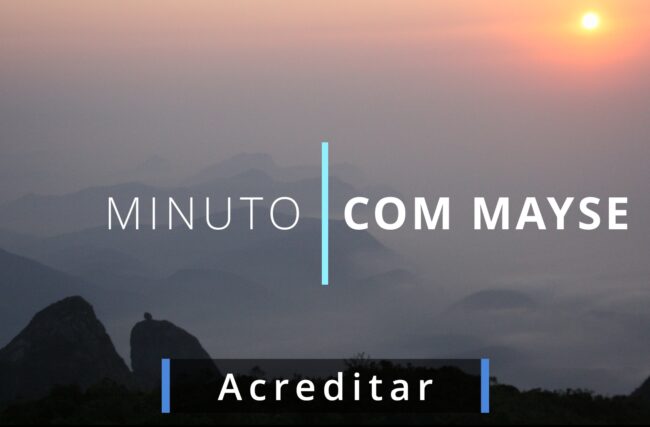 Acreditar – Minuto com Mayse de 14 de junho de 2024 – Ano VIII