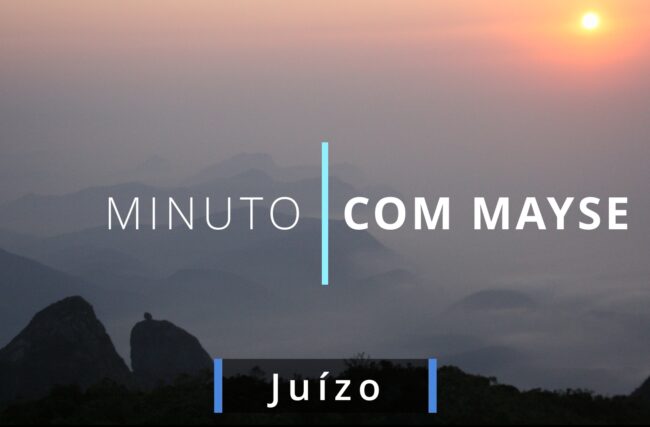 Juízo – Minuto com Mayse de19 de julho de 2024 – Ano VIII