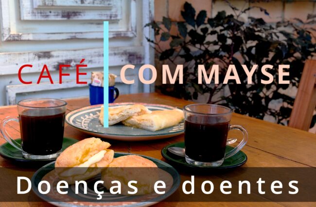 Doenças e doentes – Café com Mayse de 30 de setembro de 2024