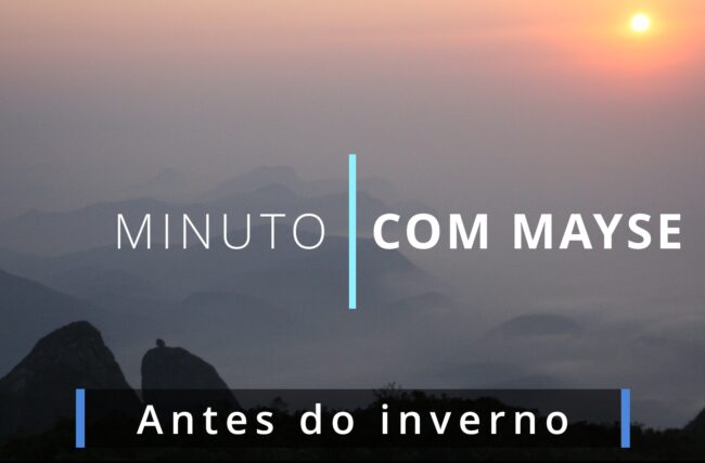 Antes do inverno – Minuto com Mayse de 1 de novembro de 2024 – Ano VIII