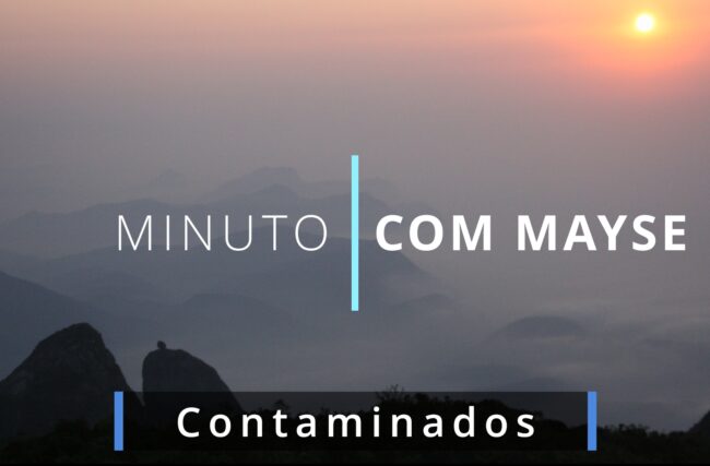 Contaminados – Minuto com Mayse de 11 de outubro de 2024 – Ano VIII