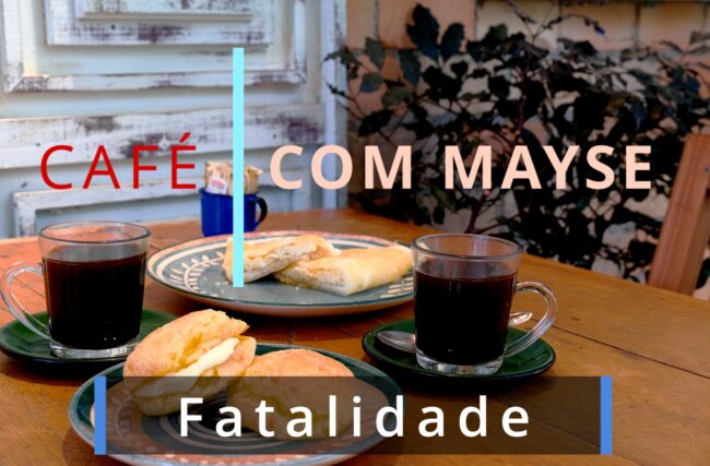 Fatalidade – Café com Mayse de 14 de outubro de 2024