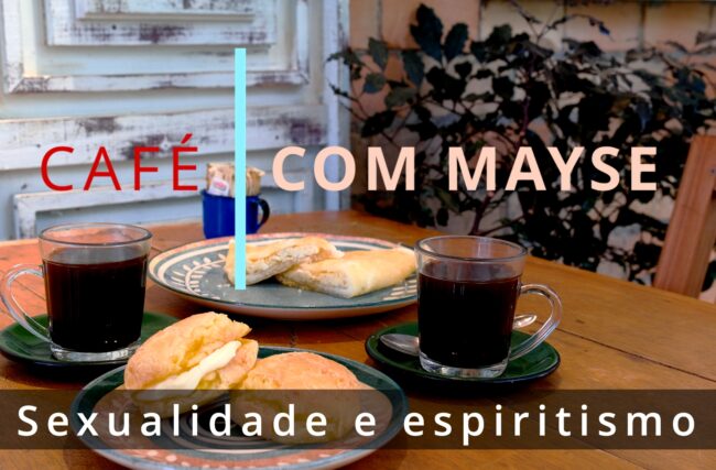 Sexualidade e espiritismo – Café com Mayse de 11 de novembro de 2024