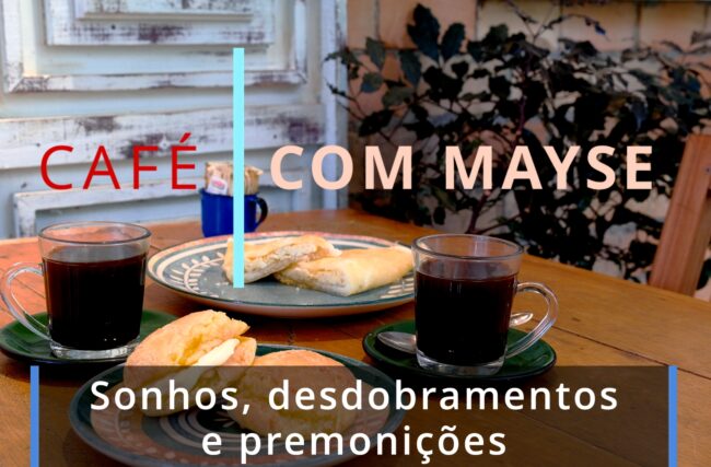 Sonhos, desdobramentos e premonições – Café com Mayse de 3 de fevereiro de 2025