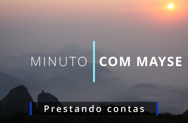 Prestando contas – Minuto com Mayse de 9 de maio de 2025 – Ano IX